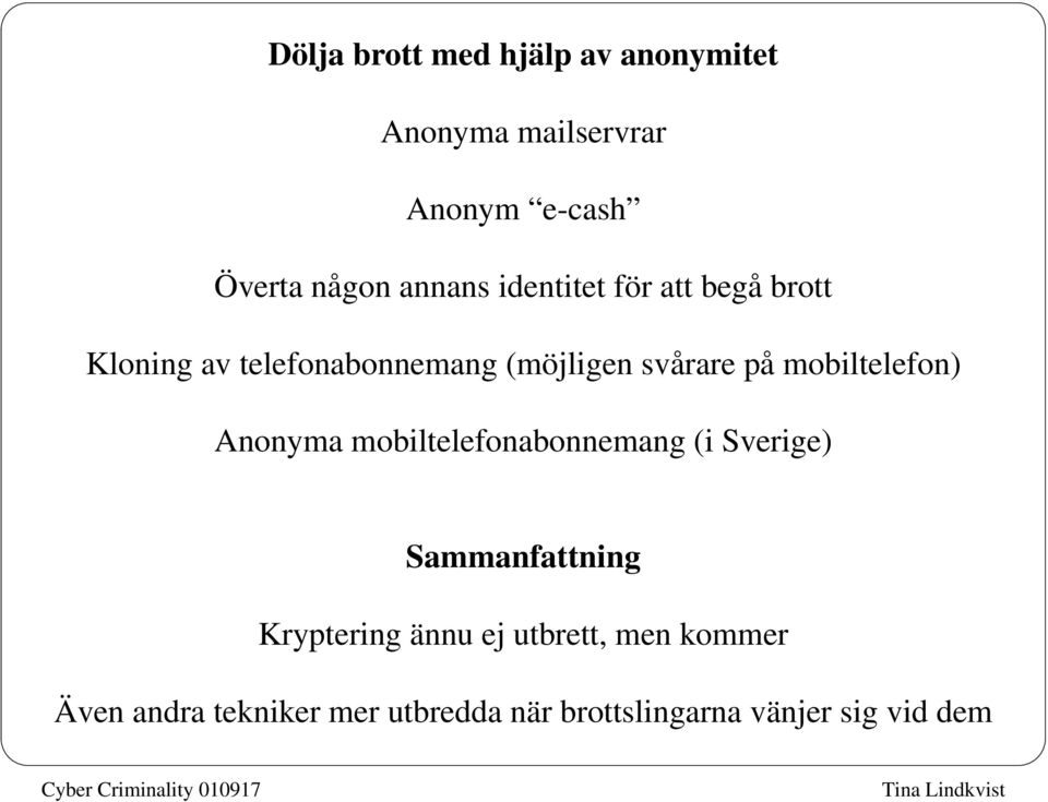 mobiltelefon) Anonyma mobiltelefonabonnemang (i Sverige) Sammanfattning Kryptering ännu