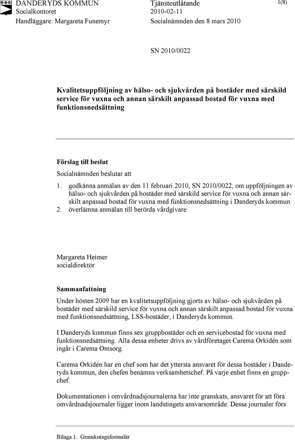 godkänna anmälan av den 11 februari 2010, SN 2010/0022, om uppföljningen av hälso- och sjukvården på bostäder med särskild service för vuxna och annan särskilt anpassad bostad för vuxna med