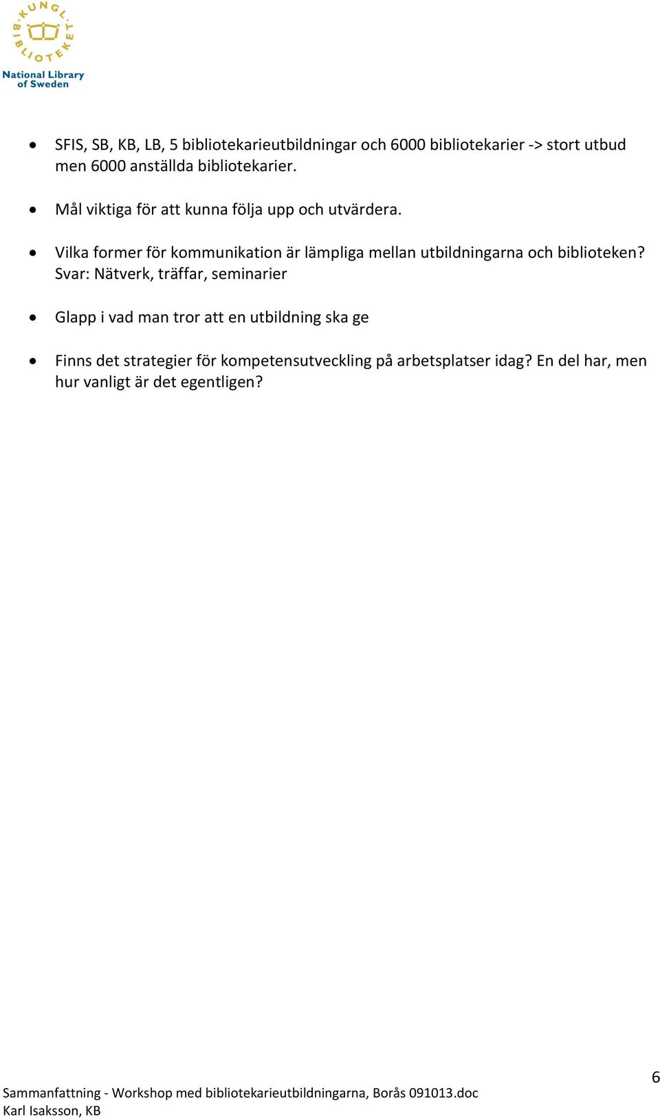 Vilka former för kommunikation är lämpliga mellan utbildningarna och biblioteken?