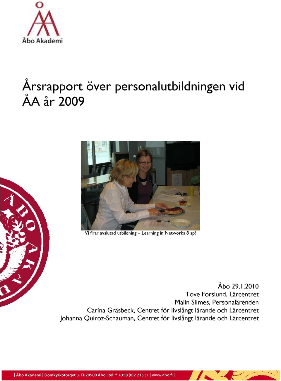 2010 Tove Forslund, Lärcentret Malin Siimes, Personalärenden Carina Gräsbeck,