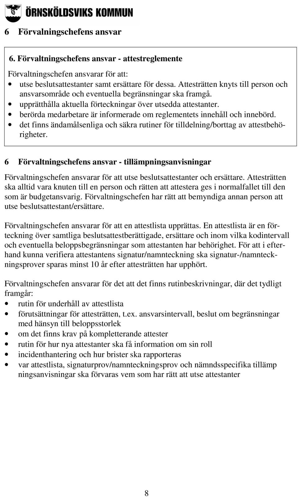 berörda medarbetare är informerade om reglementets innehåll och innebörd. det finns ändamålsenliga och säkra rutiner för tilldelning/borttag av attestbehörigheter.