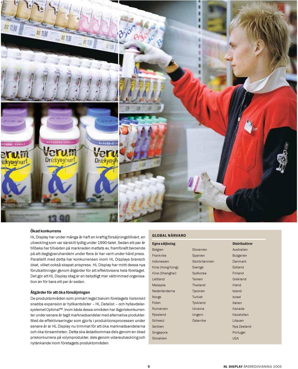 Parallellt med detta har konkurrensen inom HL Displays bransch ökat, vilket också skapat prispress. HL Display har mött dessa nya förutsättningar genom åtgärder för att effektivisera hela företaget.