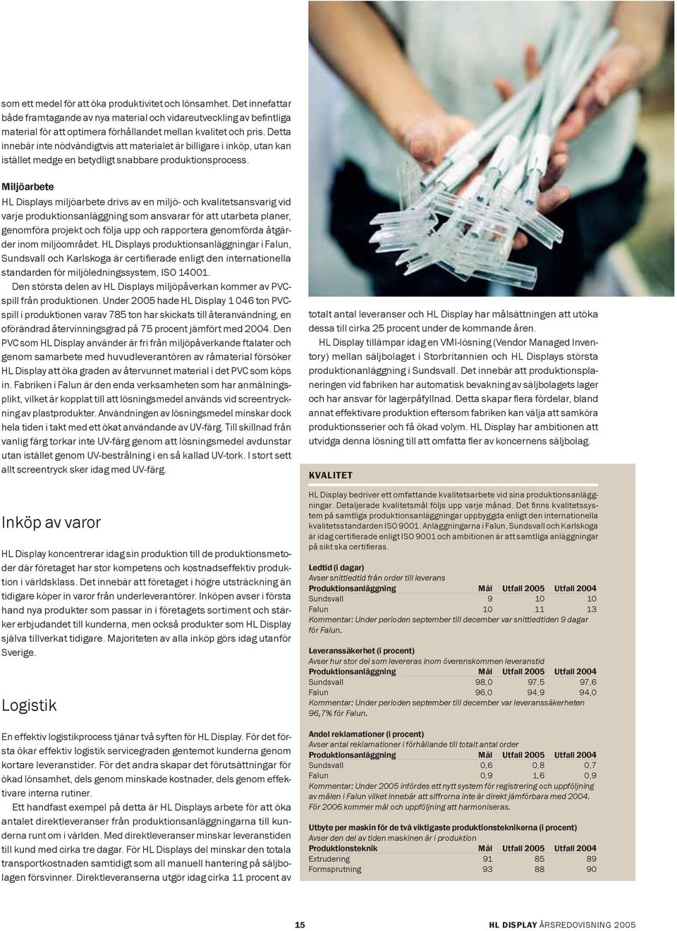 Detta innebär inte nödvändigtvis att materialet är billigare i inköp, utan kan istället medge en betydligt snabbare produktionsprocess.