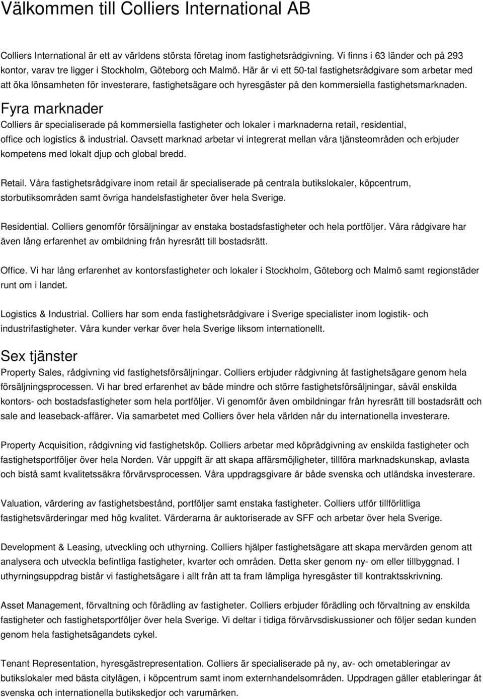 Här är vi ett 50-tal fastighetsrådgivare som arbetar med att öka lönsamheten för investerare, fastighetsägare och hyresgäster på den kommersiella fastighetsmarknaden.