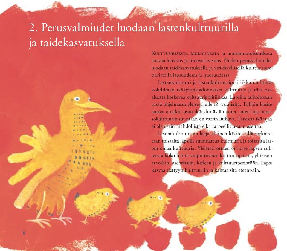 Lastenkulttuuri ja lastenkulttuuripolitiikka on lähtökohdiltaan ikäryhmäsidonnaista kulttuuria ja tätä osaaluetta koskevaa kulttuuripolitiikkaa.