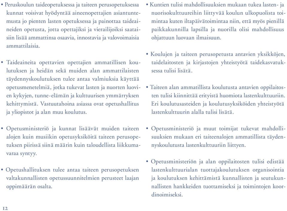 Taideaineita opettavien opettajien ammatillisen koulutuksen ja heidän sekä muiden alan ammattilaisten täydennyskoulutuksen tulee antaa valmiuksia käyttää opetusmenetelmiä, jotka tukevat lasten ja