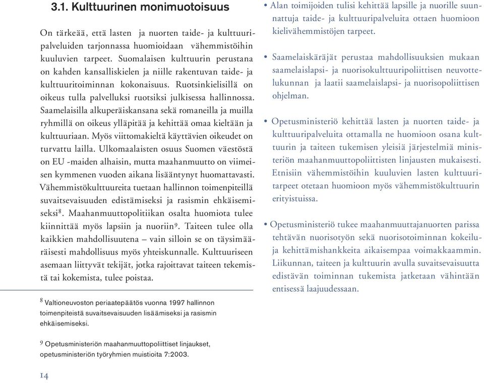 Ruotsinkielisillä on oikeus tulla palvelluksi ruotsiksi julkisessa hallinnossa.