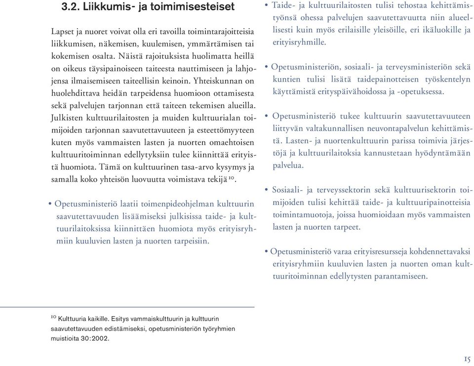 Yhteiskunnan on huolehdittava heidän tarpeidensa huomioon ottamisesta sekä palvelujen tarjonnan että taiteen tekemisen alueilla.