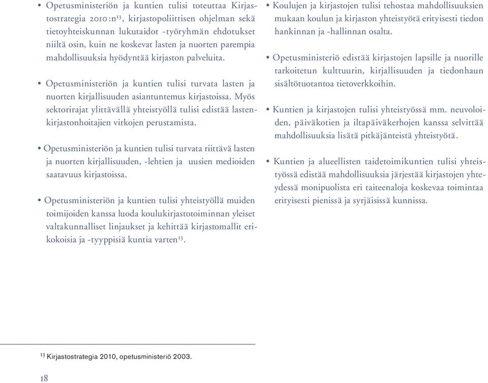Myös sektorirajat ylittävällä yhteistyöllä tulisi edistää lastenkirjastonhoitajien virkojen perustamista.