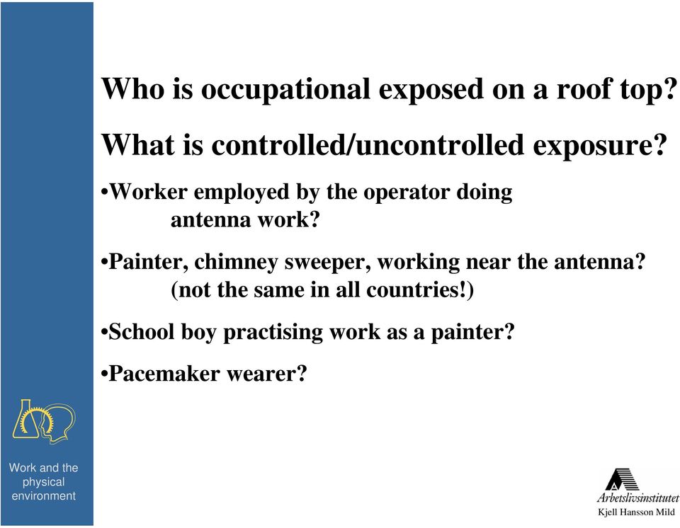 Painter, chimney sweeper, working near the antenna? (not the same in all countries!
