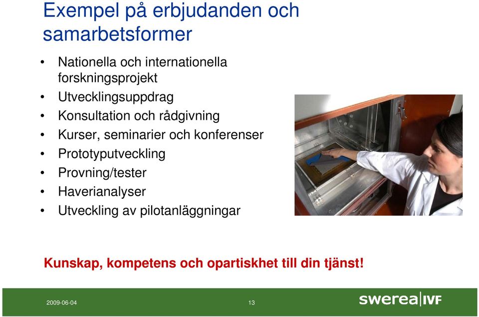 seminarier och konferenser Prototyputveckling Provning/tester Haverianalyser