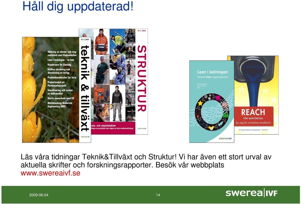 Vi har även ett stort urval av aktuella skrifter