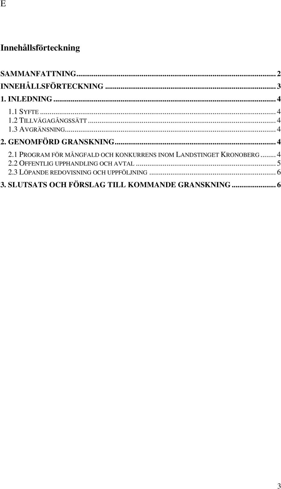 GENOMFÖRD GRANSKNING... 4 2.1 PROGRAM FÖR MÅNGFALD OCH KONKURRENS INOM LANDSTINGET KRONOBERG... 4 2.2 OFFENTLIG UPPHANDLING OCH AVTAL.