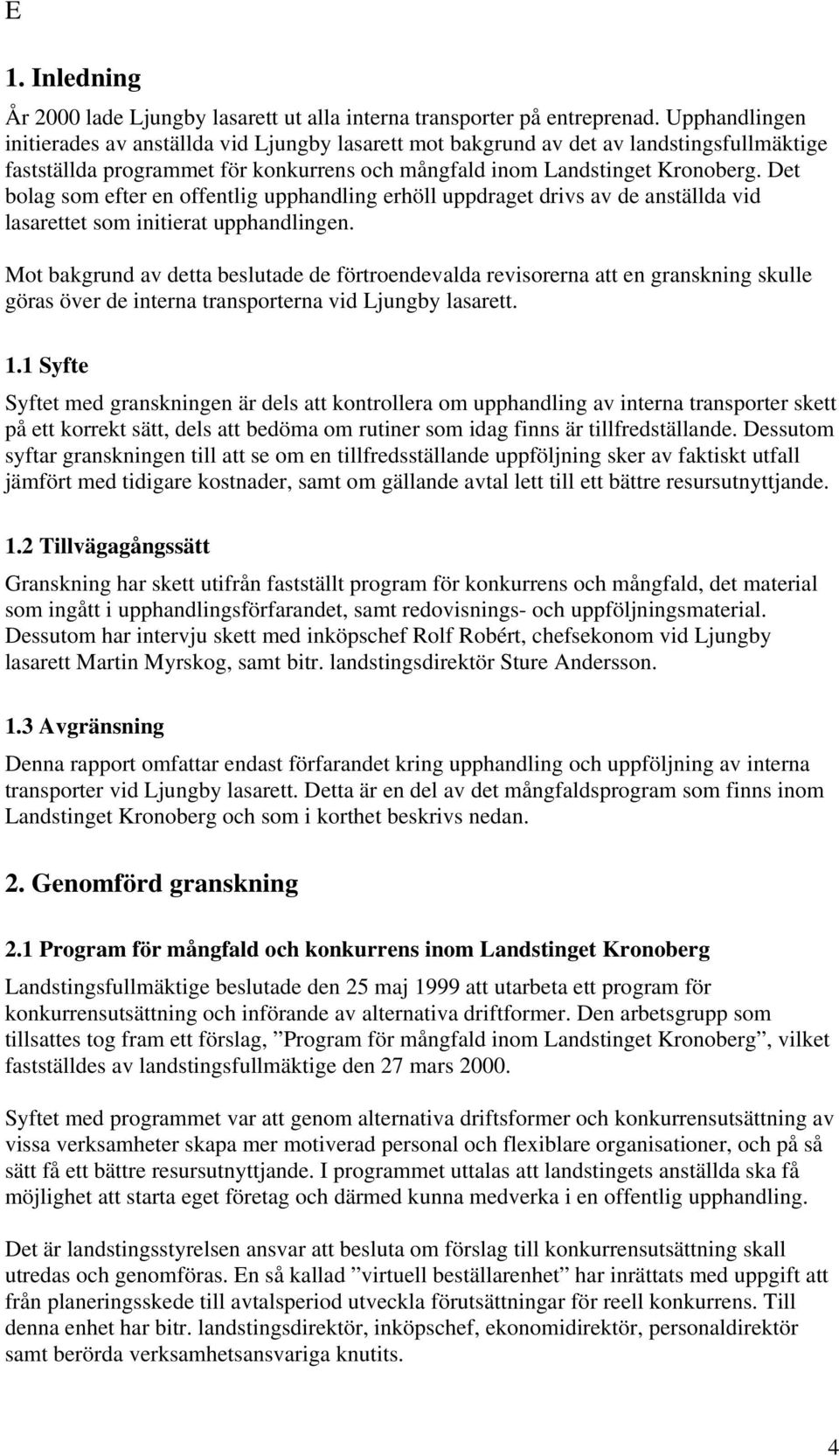 Det bolag som efter en offentlig upphandling erhöll uppdraget drivs av de anställda vid lasarettet som initierat upphandlingen.
