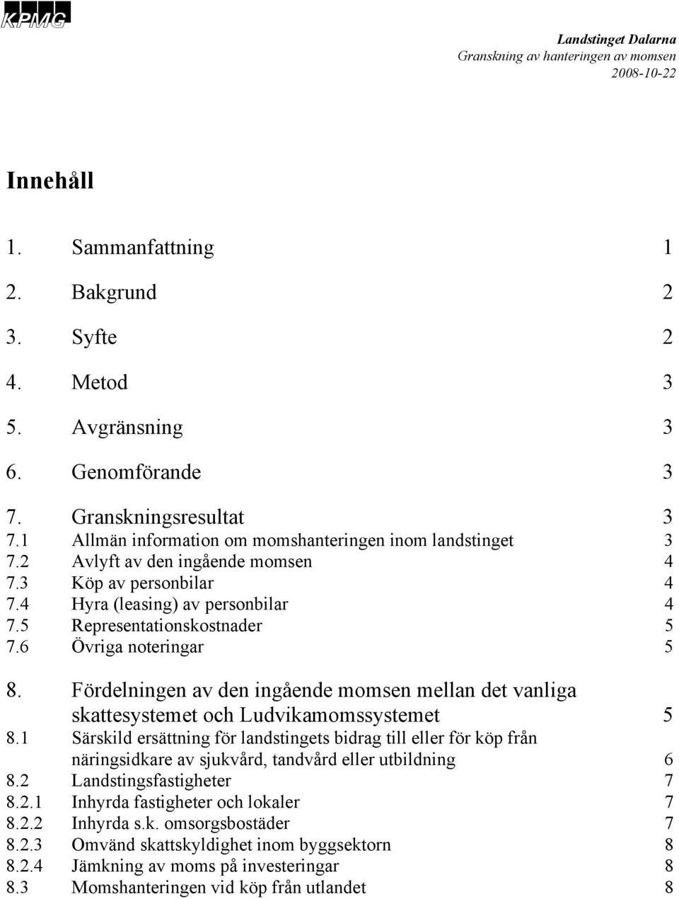 Fördelningen av den ingående momsen mellan det vanliga skattesystemet och Ludvikamomssystemet 5 8.