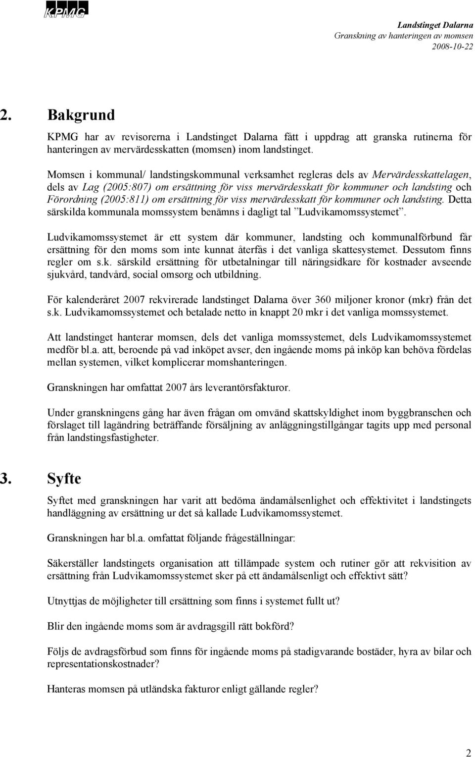 (2005:811) om ersättning för viss mervärdesskatt för kommuner och landsting. Detta särskilda kommunala momssystem benämns i dagligt tal Ludvikamomssystemet.