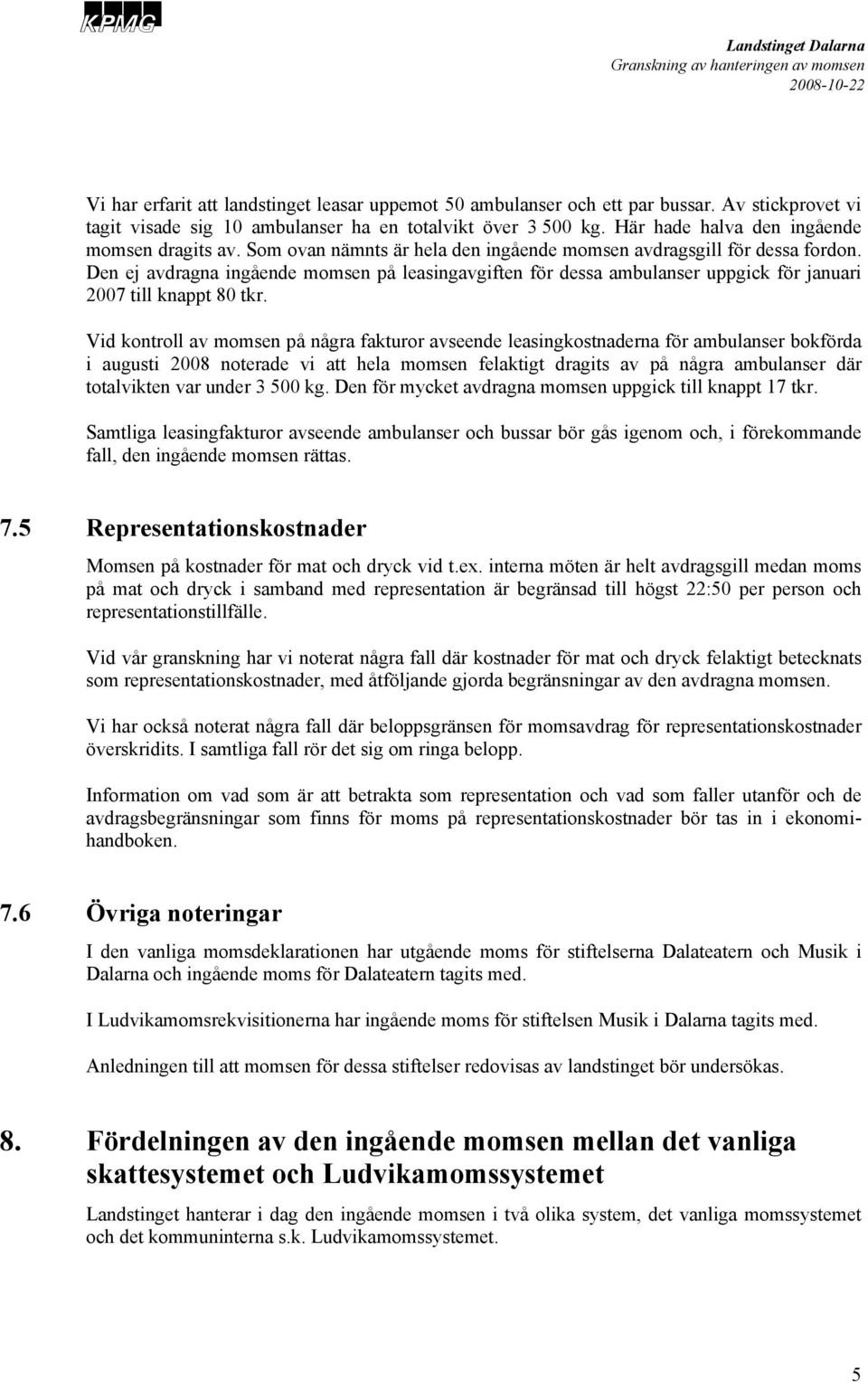 Den ej avdragna ingående momsen på leasingavgiften för dessa ambulanser uppgick för januari 2007 till knappt 80 tkr.