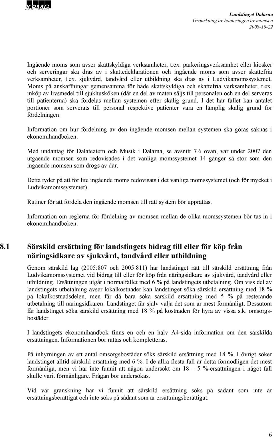 I det här fallet kan antalet portioner som serverats till personal respektive patienter vara en lämplig skälig grund för fördelningen.