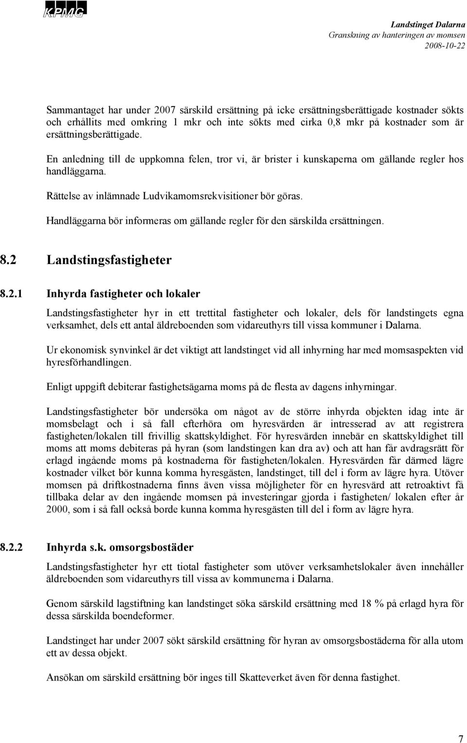 Handläggarna bör informeras om gällande regler för den särskilda ersättningen. 8.2 