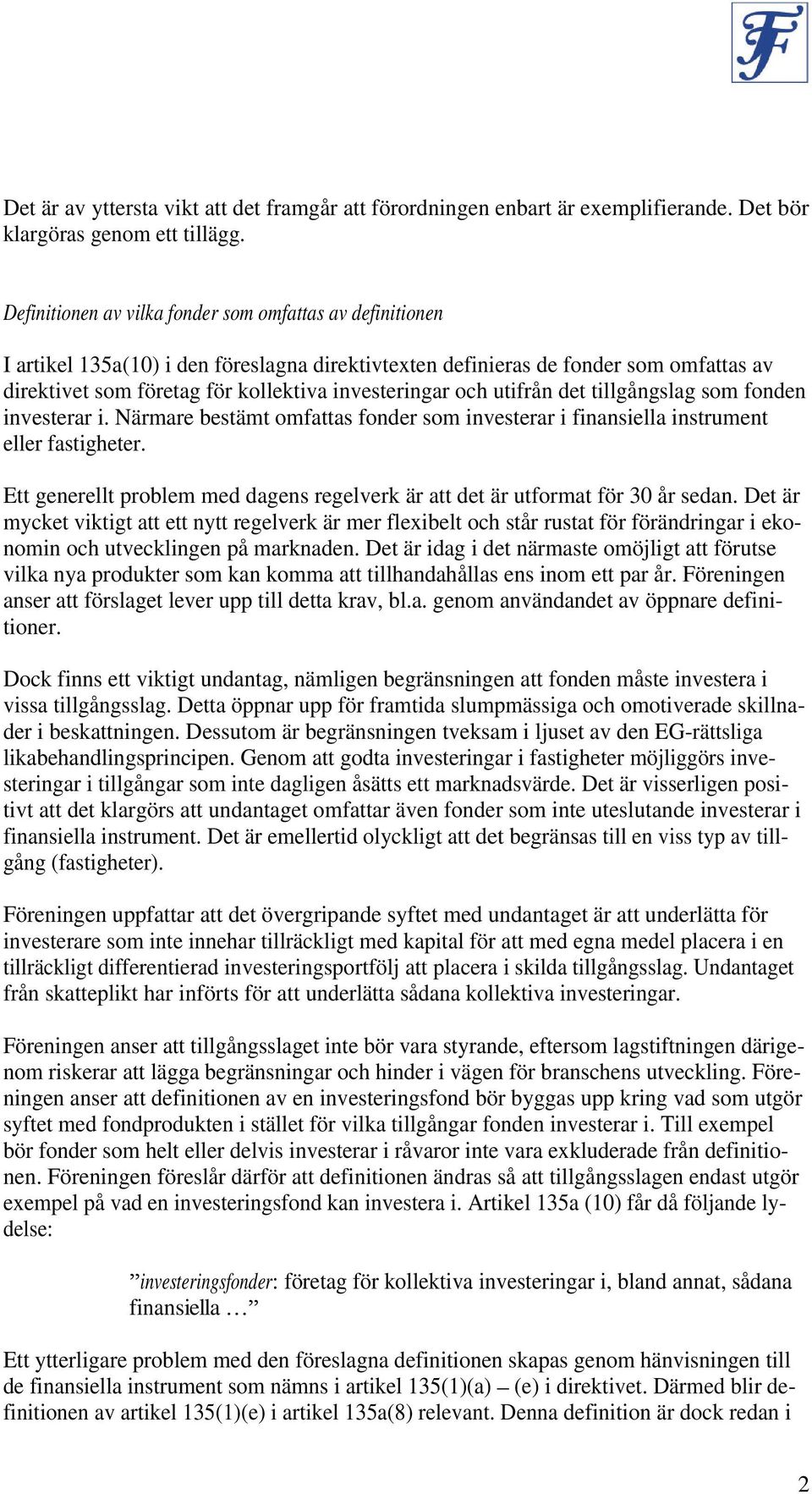 och utifrån det tillgångslag som fonden investerar i. Närmare bestämt omfattas fonder som investerar i finansiella instrument eller fastigheter.