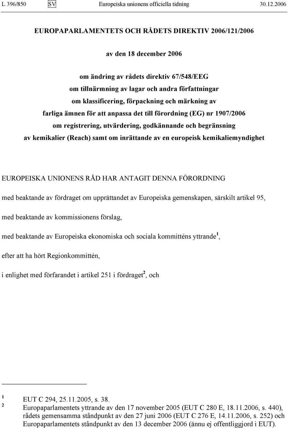 förpackning och märkning av farliga ämnen för att anpassa det till förordning (EG) nr 1907/2006 om registrering, utvärdering, godkännande och begränsning av kemikalier (Reach) samt om inrättande av