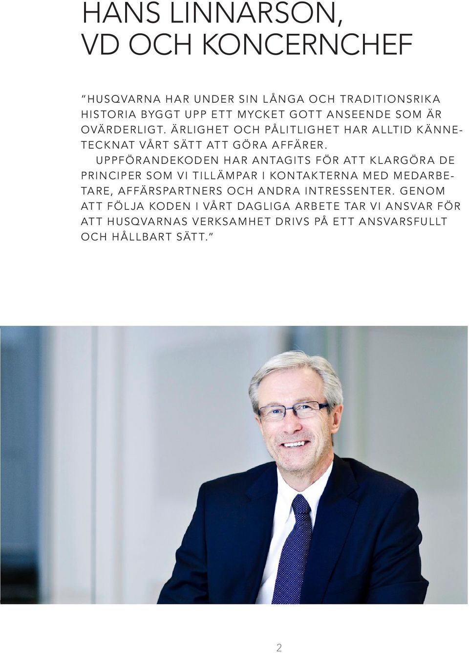 Uppför andekoden har antagits för at t kl argör a de principer som vi tillämpar i kontakterna med medarbetare, affärspartners och
