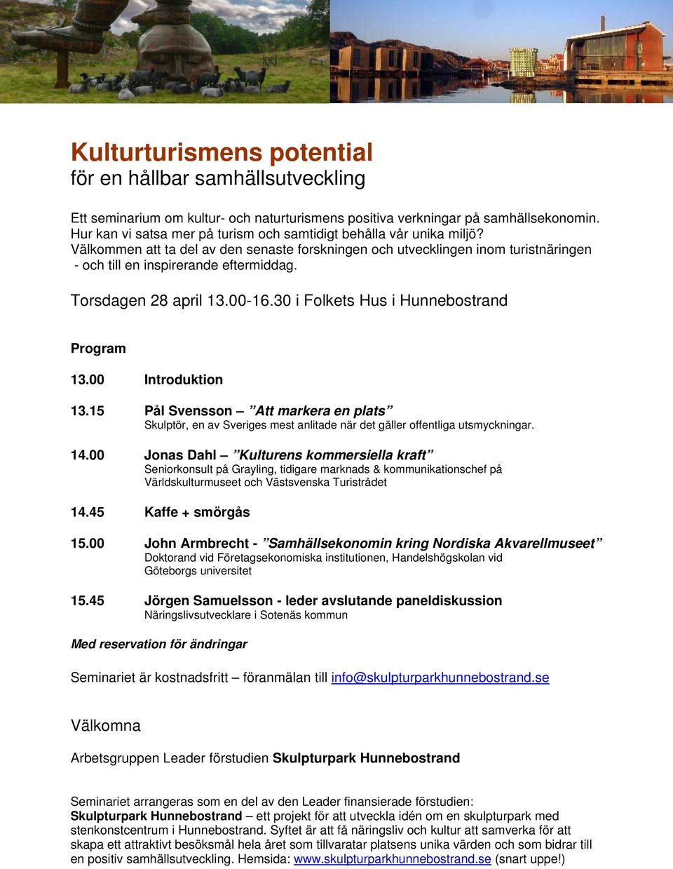 Torsdagen 28 april 13.00-16.30 i Folkets Hus i Hunnebostrand Program 13.00 Introduktion 13.