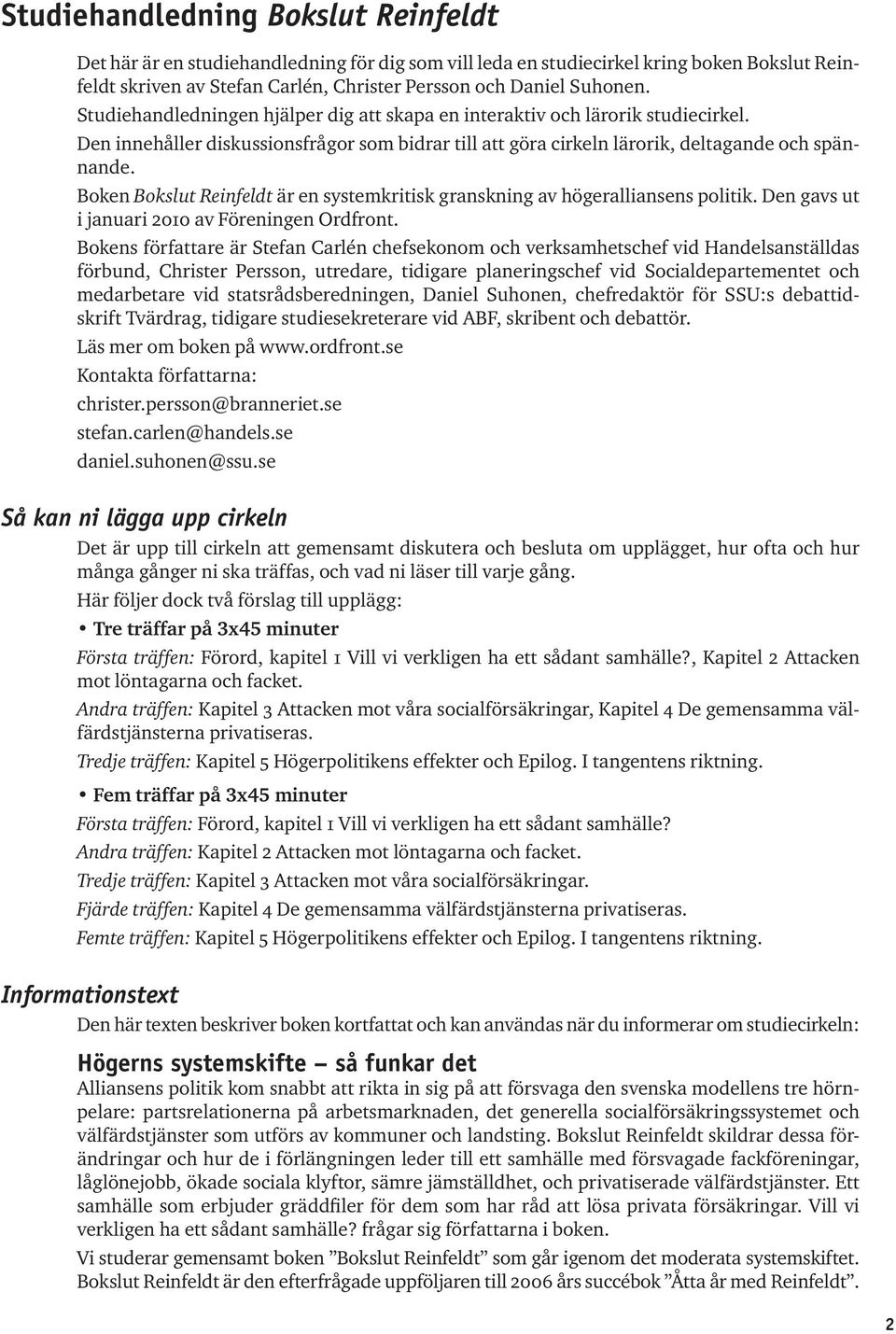 Boken Bokslut Reinfeldt är en systemkritisk granskning av högeralliansens politik. Den gavs ut i januari 2010 av Föreningen Ordfront.