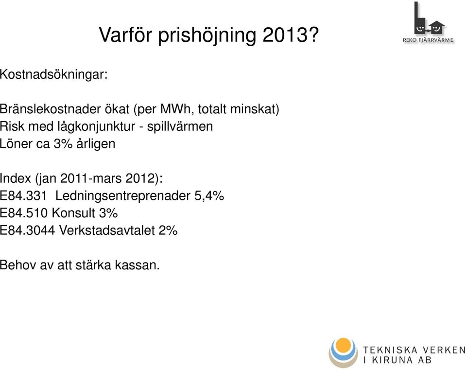 - spillvärmen Löner ca 3% årligen Index (jan 2011-mars 2012): E84.