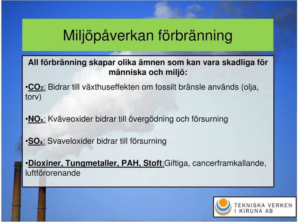 torv) NOx: Kväveoxider bidrar till övergödning och försurning SOx: Svaveloxider bidrar