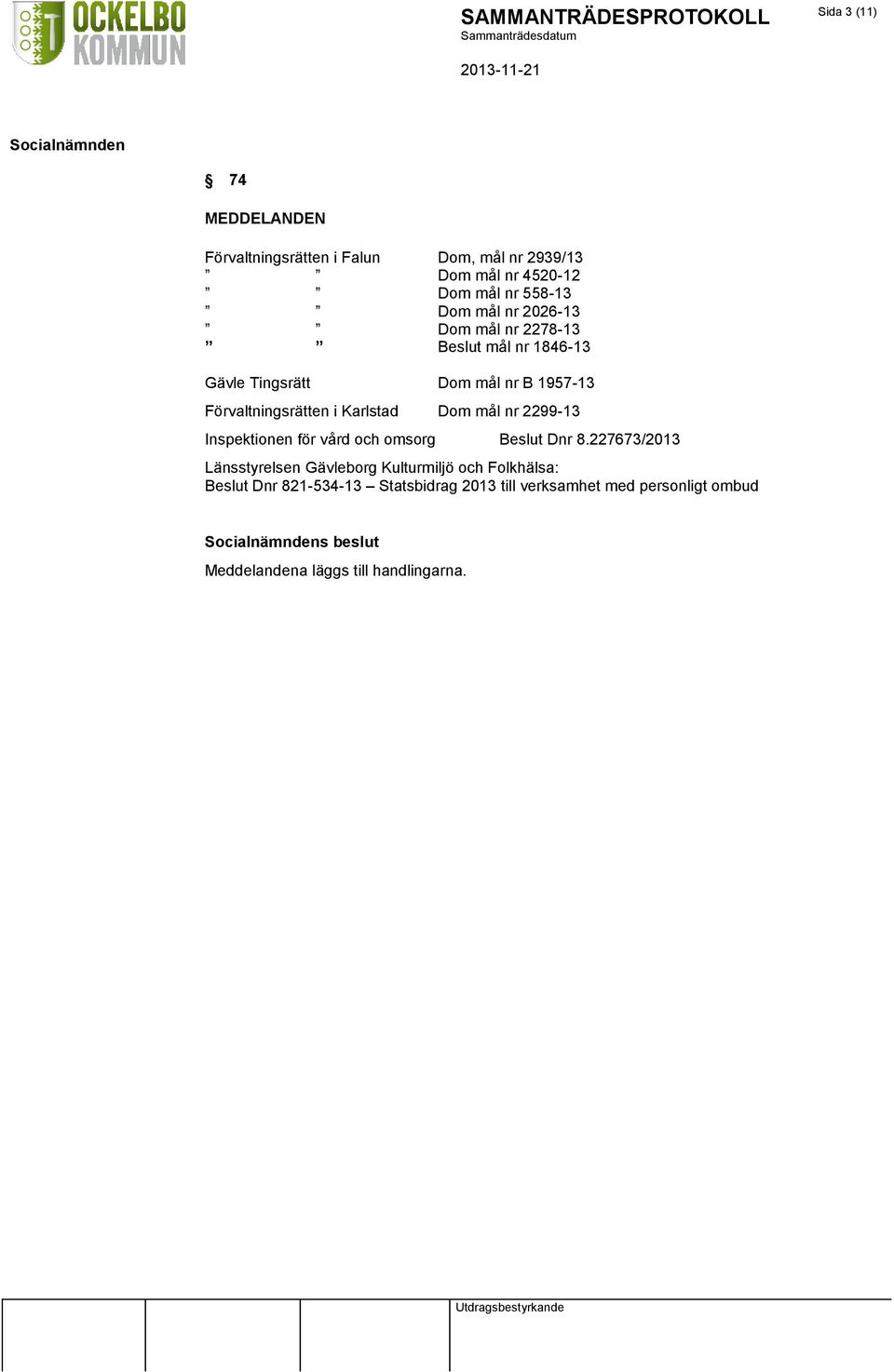 mål nr 2299-13 Inspektionen för vård och omsorg Beslut Dnr 8.