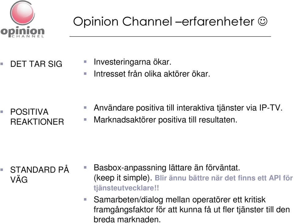 STANDARD PÅ VÄG Basbox-anpassning lättare än förväntat. (keep it simple).