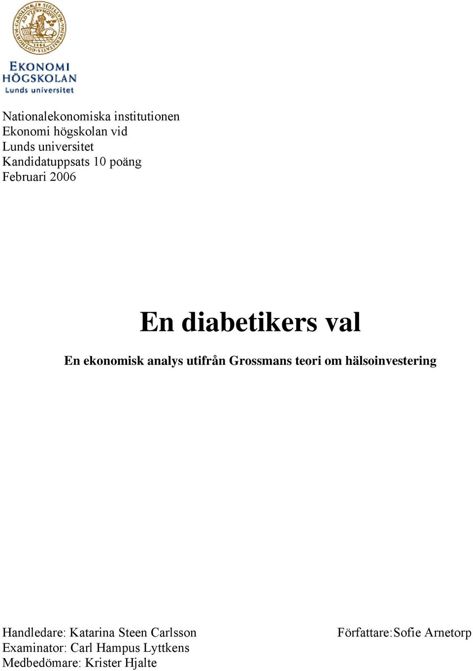 utifrån Grossmans teori om hälsoinvestering Handledare: Katarina Steen Carlsson
