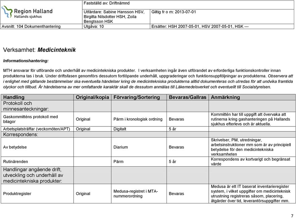 Under driftsfasen genomförs dessutom fortlöpande underhåll, uppgraderingar och funktionsuppföljningar av produkterna.