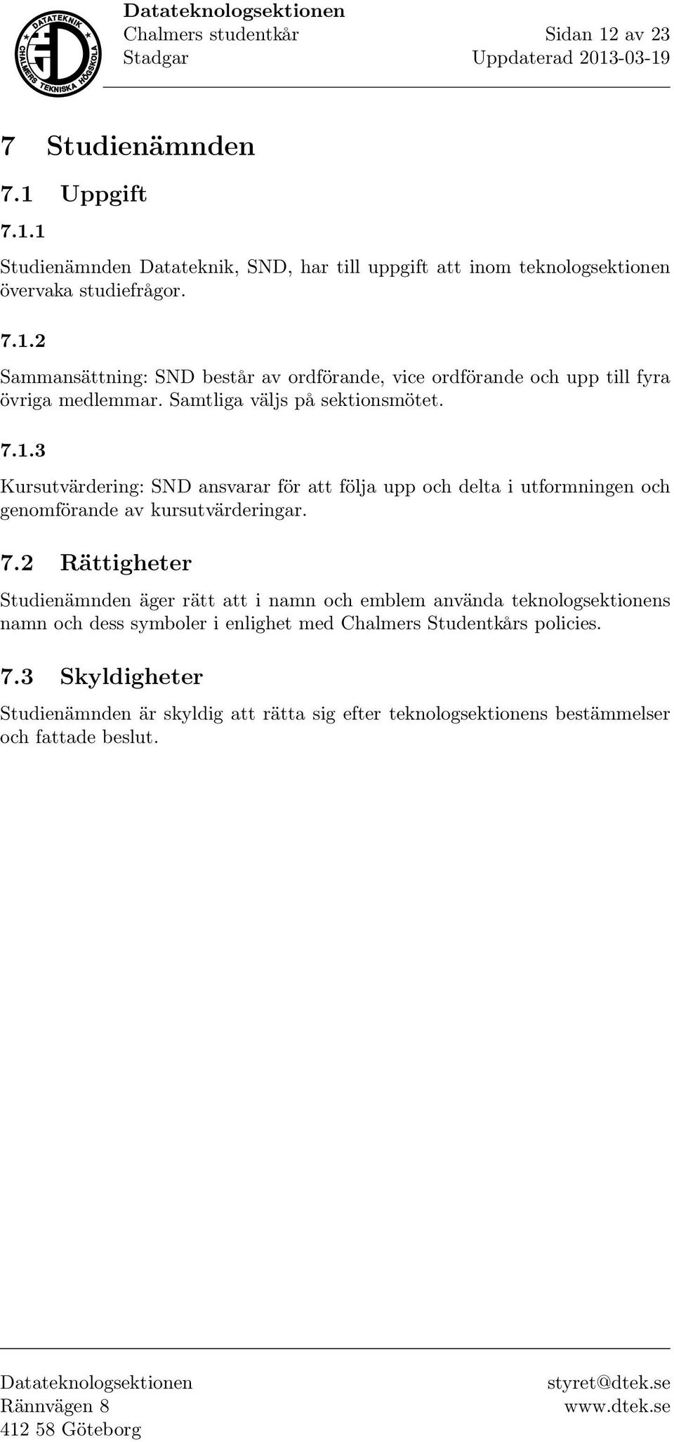 1.3 Kursutvärdering: SND ansvarar för att följa upp och delta i utformningen och genomförande av kursutvärderingar. 7.