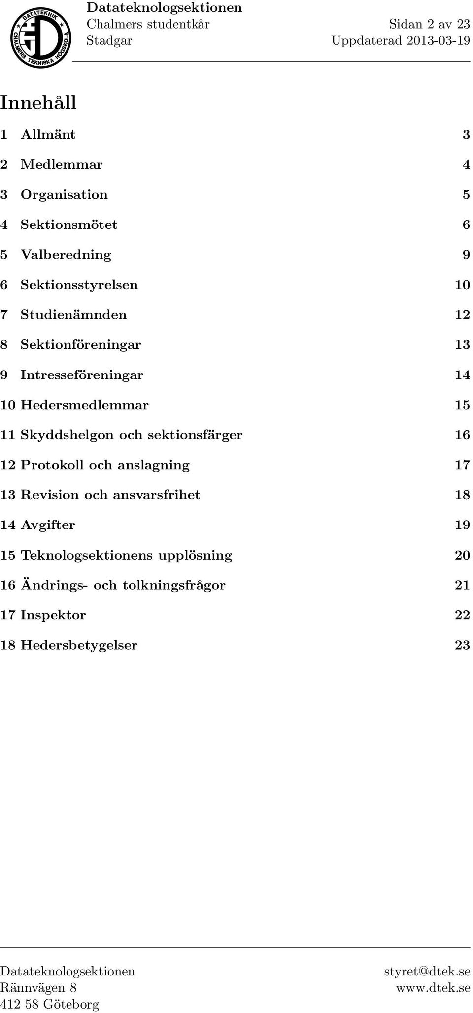 11 Skyddshelgon och sektionsfärger 16 12 Protokoll och anslagning 17 13 Revision och ansvarsfrihet 18 14