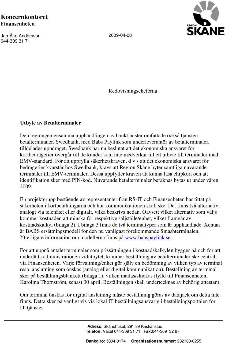 Swedbank har nu beslutat att det ekonomiska ansvaret för kortbedrägerier övergår till de kunder som inte medverkar till ett utbyte till terminaler med EMV-standard.