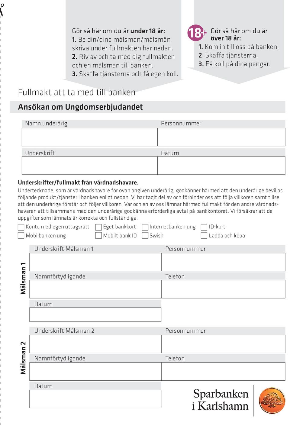 Fullmakt att ta med till banken Ansökan om Ungdomserbjudandet Namn underårig Personnummer Underskrift Datum Underskrifter/fullmakt från vårdnadshavare.