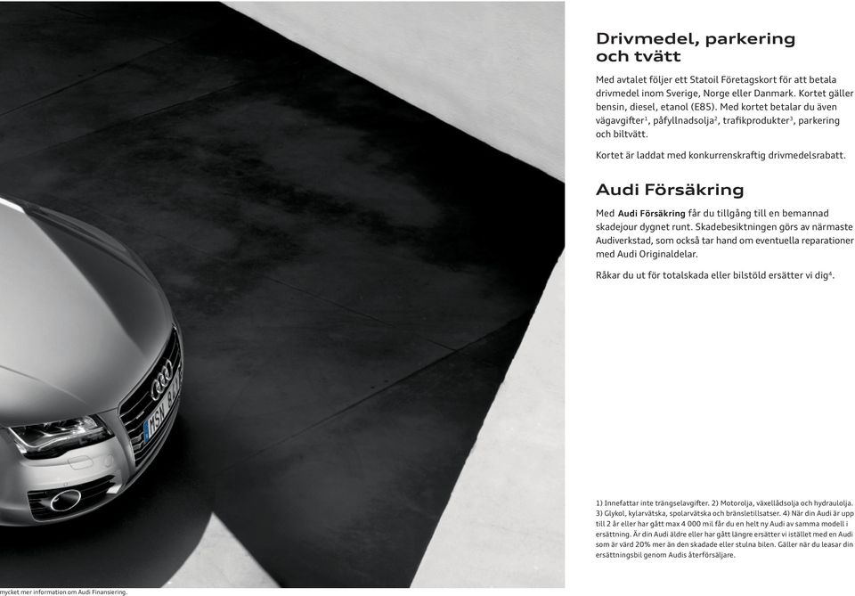 Audi Försäkring Med Audi Försäkring får du tillgång till en bemannad skade jour dygnet runt.