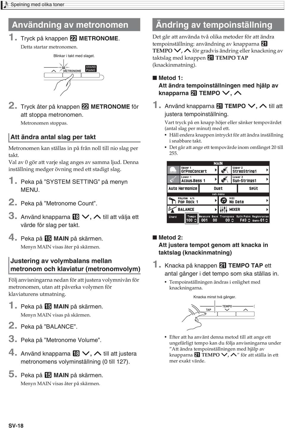 Denna inställning medger övning med ett stadigt slag. 1. Peka på SYSTEM SETTING på menyn MENU.