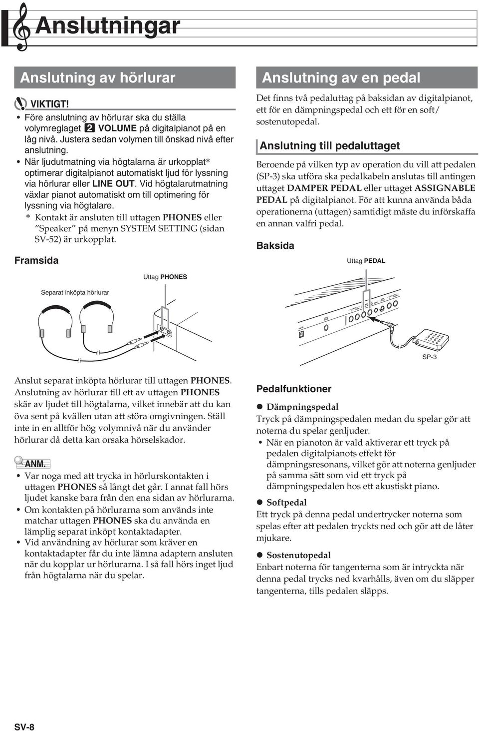 Vid högtalarutmatning växlar pianot automatiskt om till optimering för lyssning via högtalare.