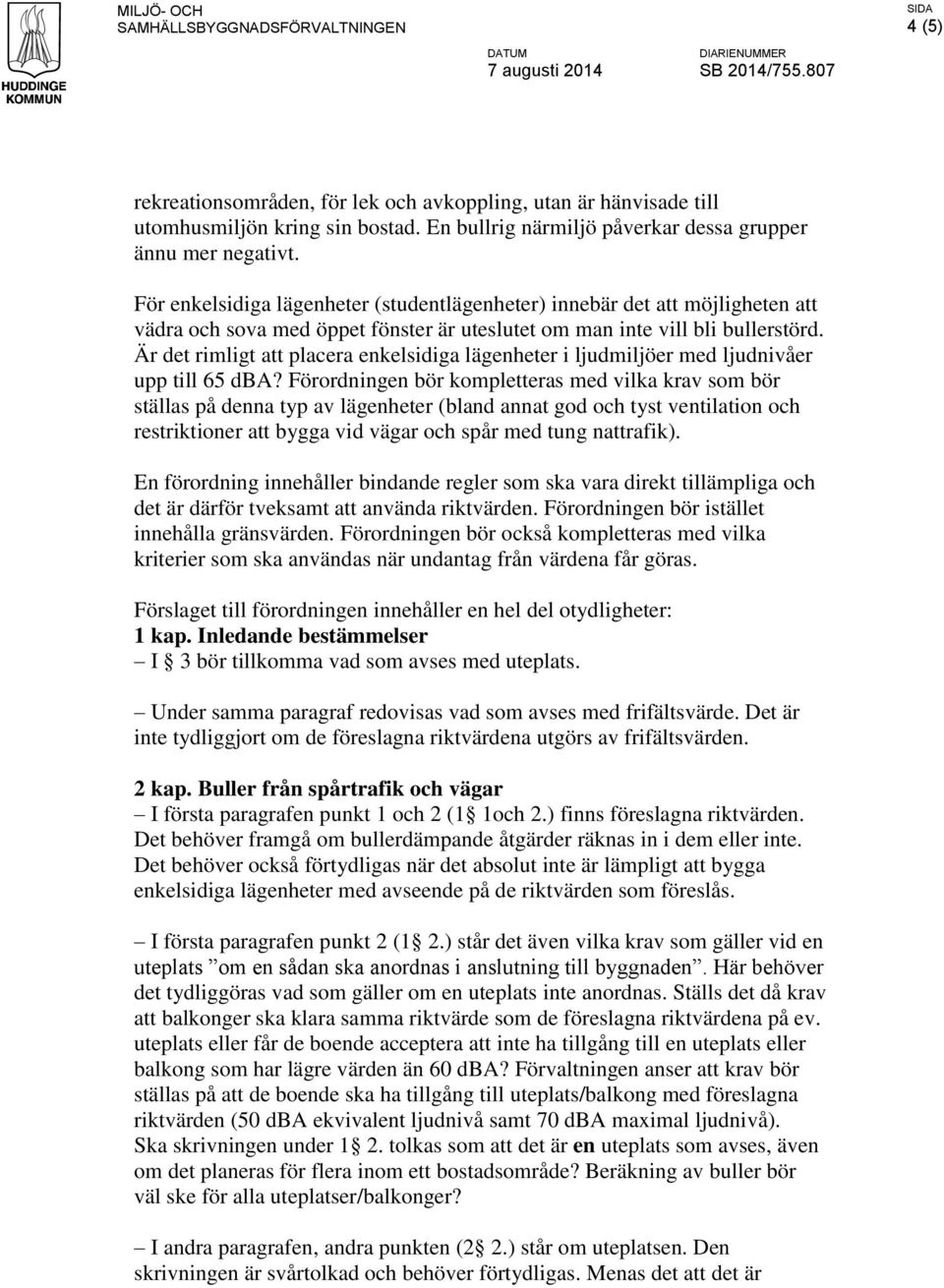 Är det rimligt att placera enkelsidiga lägenheter i ljudmiljöer med ljudnivåer upp till 65 dba?