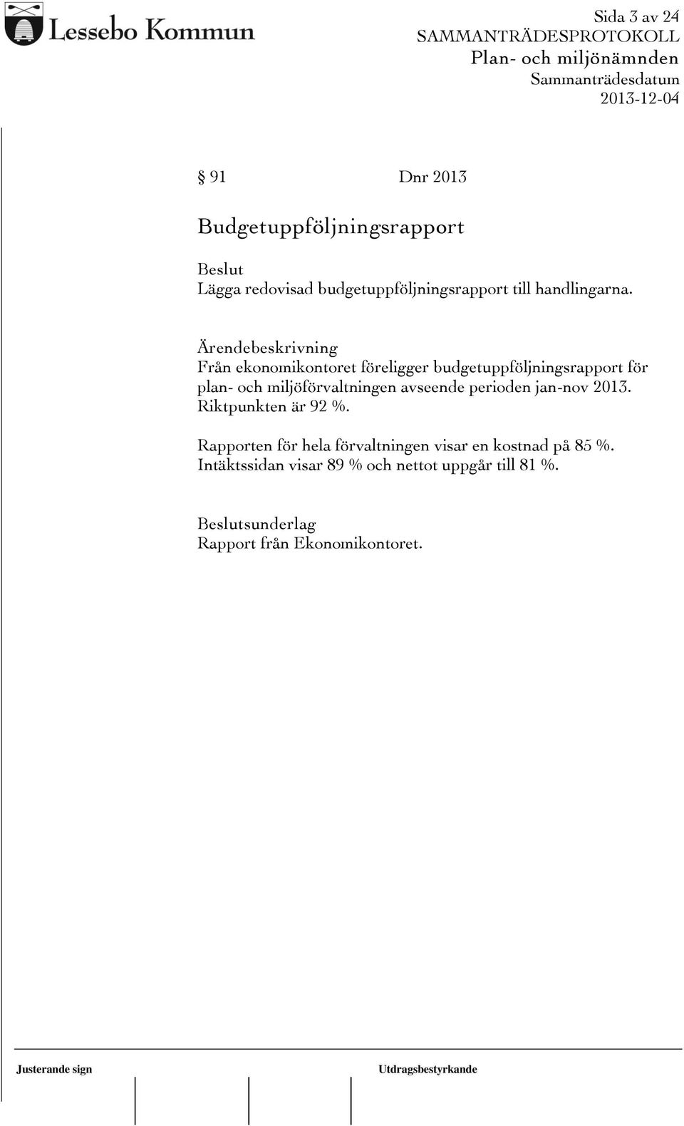Ärendebeskrivning Från ekonomikontoret föreligger budgetuppföljningsrapport för plan- och