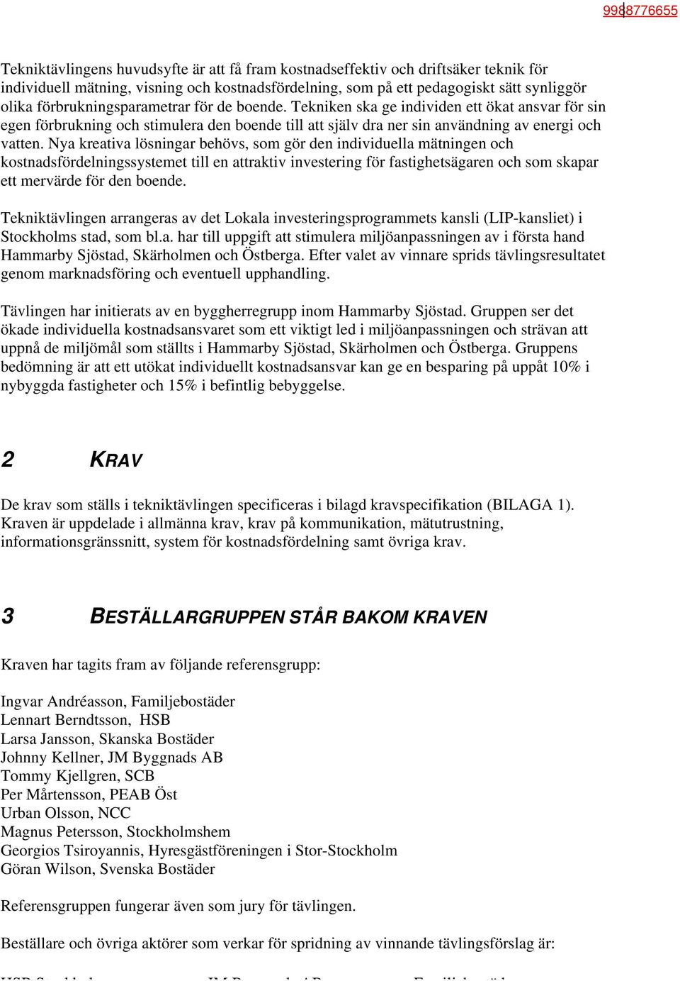 Nya kreativa lösningar behövs, som gör den individuella mätningen och kostnadsfördelningssystemet till en attraktiv investering för fastighetsägaren och som skapar ett mervärde för den boende.