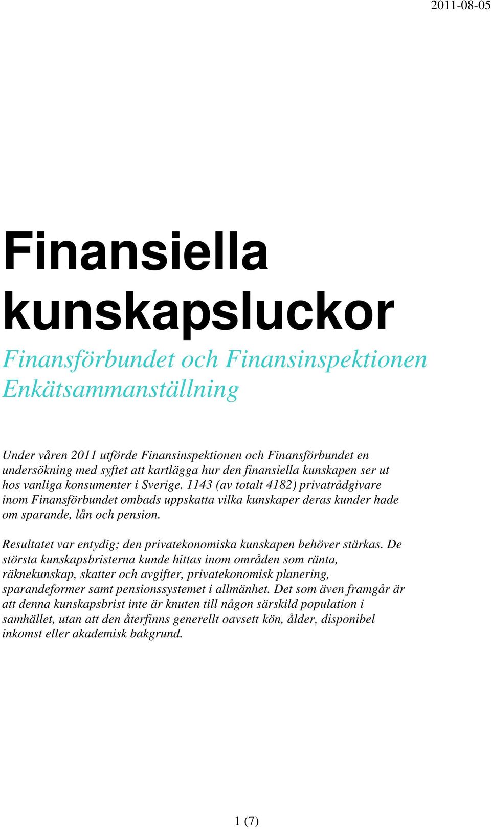 1143 (av totalt 4182) privatrådgivare inom Finansförbundet ombads uppskatta vilka kunskaper deras kunder hade om sparande, lån och pension.