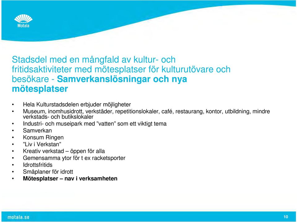 utbildning, mindre verkstads- och butikslokaler Industri- och museipark med vatten som ett viktigt tema Samverkan Konsum Ringen Liv i