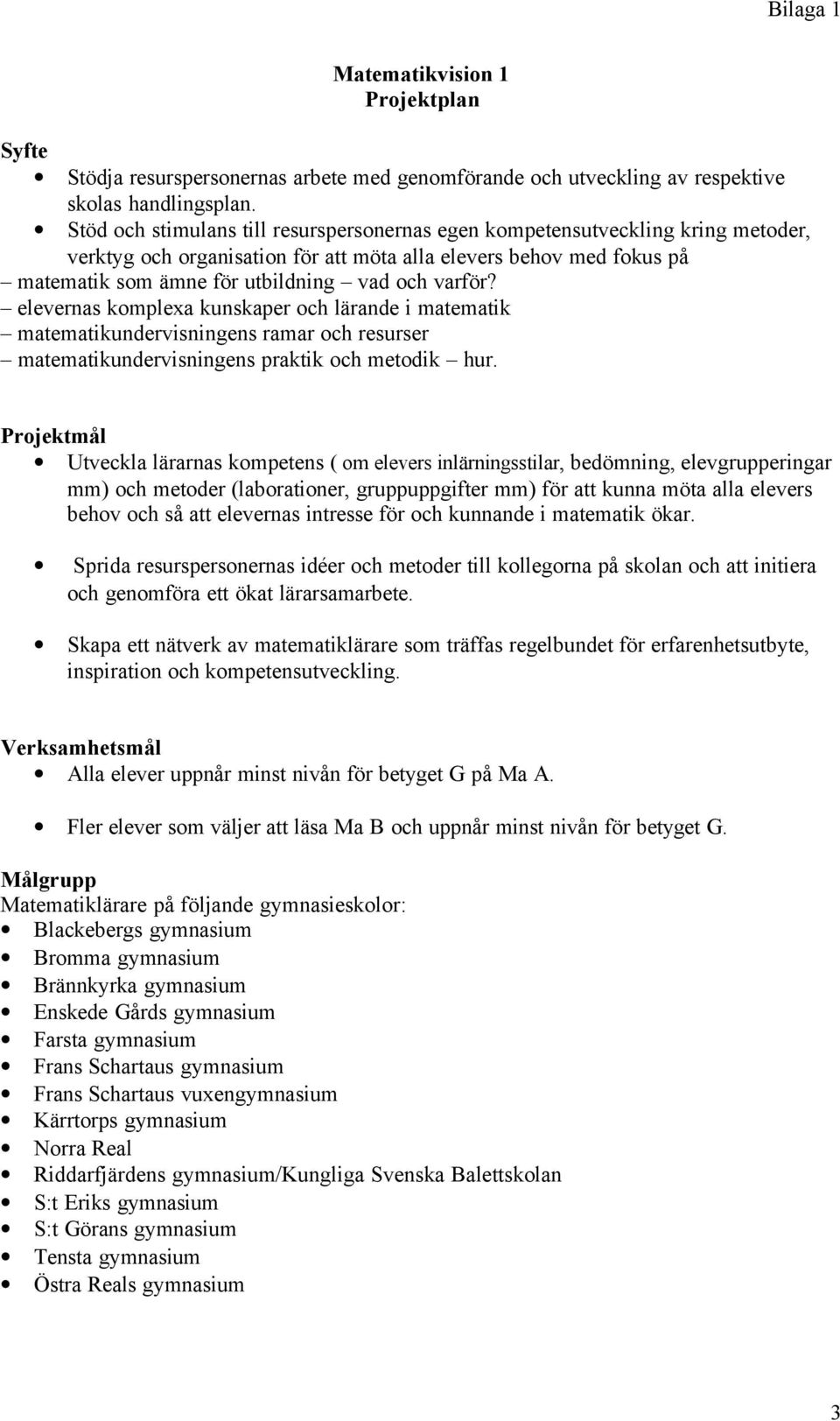 varför? elevernas komplexa kunskaper och lärande i matematik matematikundervisningens ramar och resurser matematikundervisningens praktik och metodik hur.