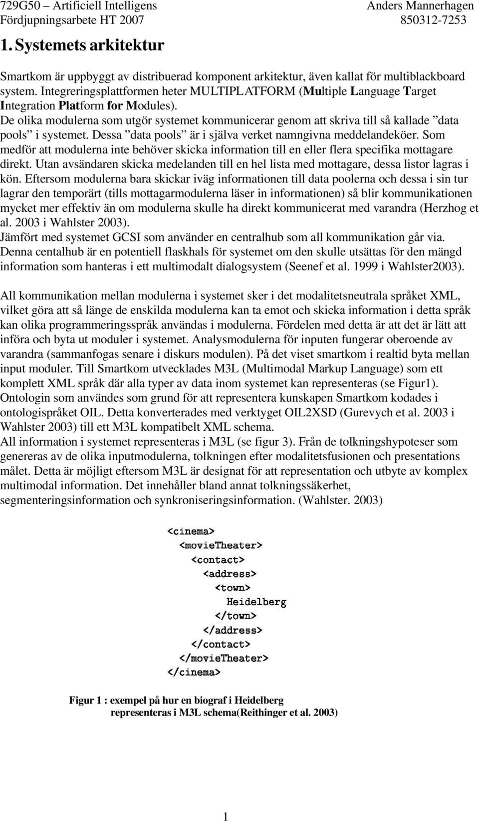 De olika modulerna som utgör systemet kommunicerar genom att skriva till så kallade data pools i systemet. Dessa data pools är i själva verket namngivna meddelandeköer.