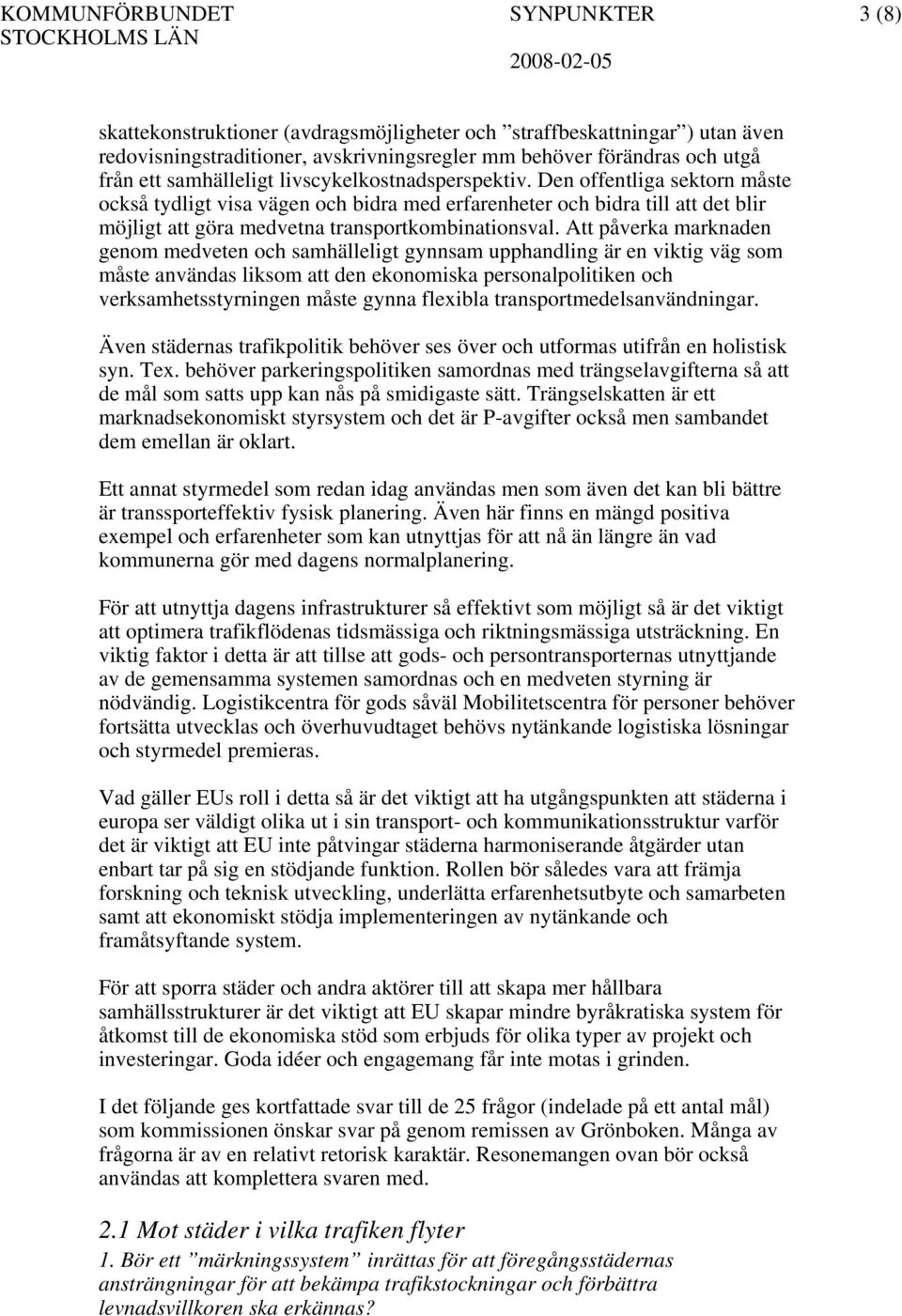 Den offentliga sektorn måste också tydligt visa vägen och bidra med erfarenheter och bidra till att det blir möjligt att göra medvetna transportkombinationsval.