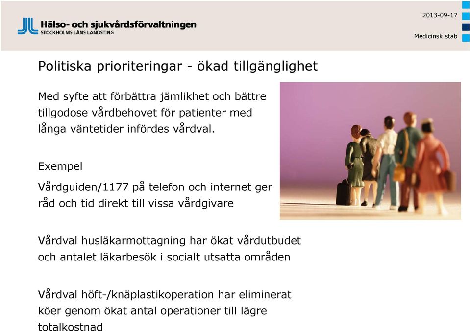 Exempel Vårdguiden/1177 på telefon och internet ger råd råd och tid direkt till vissa vårdgivare Vårdval